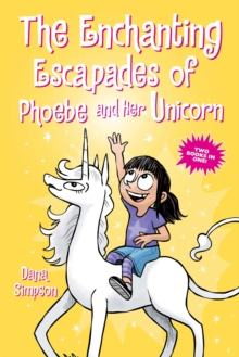 The Enchanting Escapades Of Phoebe And Her Unicorn : Two Books In One!