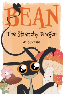 Bean The Stretchy Dragon : A Sally & Bean Adventure