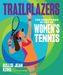 Trailblazers : The Unmatched Story of Women's Tennis