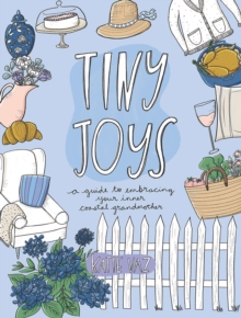 Tiny Joys : A Guide to Embracing Your Inner Coastal Grandmother