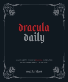 Dracula Daily : Reading Bram Stoker's Dracula in Real Time With Commentary by the Internet