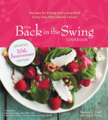 The Back in the Swing Cookbook, 10th Anniversary Edition : Recipes for Eating and Living Well Every Day After Breast Cancer