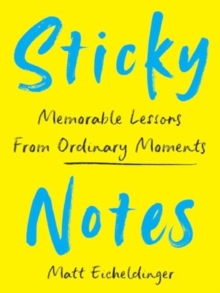 Sticky Notes : Memorable Lessons from Ordinary Moments