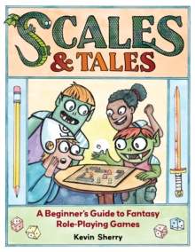 Scales & Tales : A Beginner's Guide to Fantasy Role-Playing Games