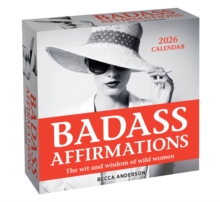 Badass Affirmations 2026 Day-to-Day Calendar : The Wit and Wisdom of Wild Women