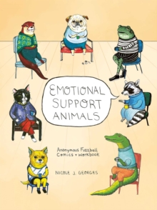 Emotional Support Animals : Anonymous Fuzzball Comics + Workbook