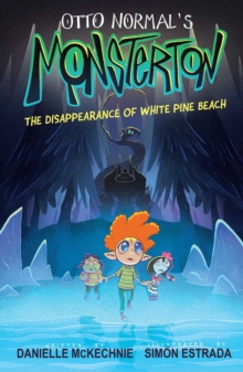 Otto Normal's Monsterton: The Disappearance of White Pine Beach : Volume 1