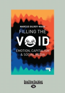 Filling the Void : Emotion, Capitalism and Social Media, Paperback / softback Book Filling the Void : Emotion, Capitalism and Social Media, Paperback / softback Book