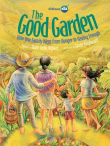 The Good Garden : How One Family Went from Hunger to Having Enough