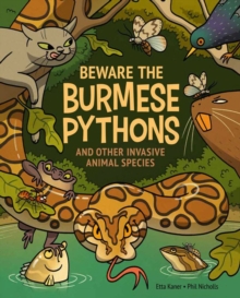 Beware The Burmese Pythons : And Other Invasive Animal Species