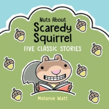 Nuts About Scaredy Squirrel : Five Classic Stories