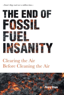 The End of Fossil Fuel Insanity : Clearing the Air Before Cleaning the Air