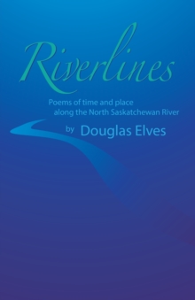 Riverlines : Poems of time and place along the North Saskatchewan River