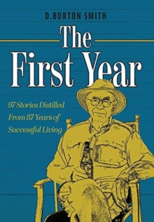 The First Year : 97 Stories Distilled From 87 Years of Successful Living