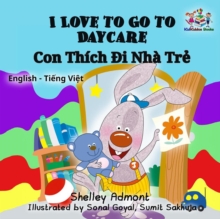 I Love to Go to Daycare (English Vietnamese Bilingual Book)