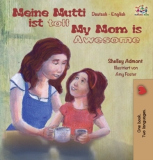 Meine Mutti Ist Toll My Mom Is Awesome My Mom Is Awesome : German English Bilingual Children's Book