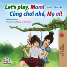 Let's Play, Mom! (English Vietnamese Bilingual Book)