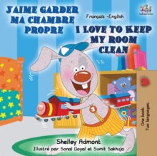 J'aime garder ma chambre propre I Love to Keep My Room Clean : French English Bilingual Book