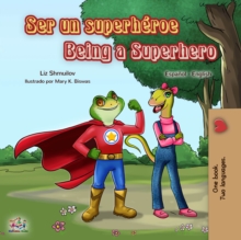 Ser Un Superheroe Being A Superhero : Spanish English Bilingual Collection