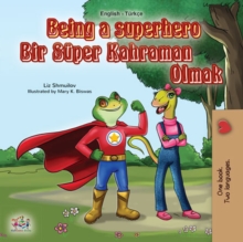 Being a Superhero Bir Super Kahraman Olmak : English Turkish Bilingual Book for Children