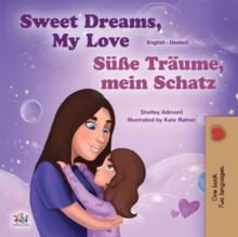 Sweet Dreams, My Love! Sue Traume, mein Schatz! : English German Bilingual Book for Children