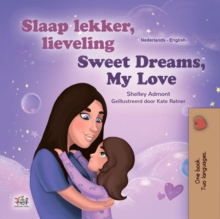 Slaap lekker, lieveling! Sweet Dreams, My Love! : Dutch English Bilingual Book for Children