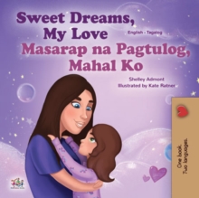 Sweet Dreams, My Love! Masarap na Pagtulog, Mahal Ko! : English Tagalog Bilingual Book for Children