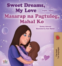 Sweet Dreams, My Love (English Tagalog Bilingual Book for Kids) : Filipino children's book