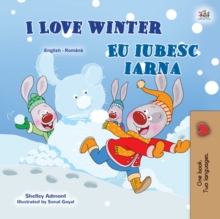 I Love Winter Eu iubesc iarna : English Romanian Bilingual Book for Children