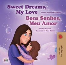 Sweet Dreams, My Love Bons Sonhos, Meu Amor : English Portuguese Portugal Bilingual Book for Children