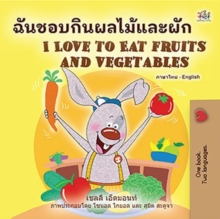 ???????????????? I Love to Eat Fruits and Vegetables : Thai English Bilingual Collection