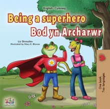 Being a Superhero Bod yn Archarwr : English Welsh Bilingual Book for Children