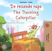 De reizende rups The traveling caterpillar : Dutch English Bilingual Book for Children