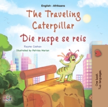 The traveling caterpillar Die ruspe se reis : English Afrikaans Bilingual Book for Children