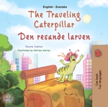 The traveling Caterpillar Den resande larven : English Swedish Bilingual Book for Children