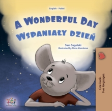 A wonderful Day Wspanialy dzien : English Polish Bilingual Book for Children