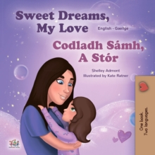 Sweet Dreams, My Love Codladh Samh, A Stor : English Irish Bilingual Book for Children