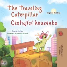 The traveling Caterpillar Cestujici housenka : English Czech  Bilingual Book for Children