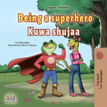 Being a Superhero Kuwa shujaa : English Swahili  Bilingual Book for Children