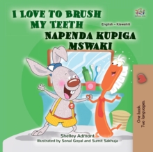 I Love to Brush My Teeth Napenda kupiga mswaki : English Swahili  Bilingual Book for Children