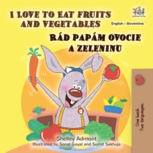 I Love to Eat Fruits and Vegetables Rad papam ovocie a zeleninu : English Slovak  Bilingual Book for Children