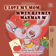 I Love My Mom Mwen renmen Manman m : English Haitian Creole  Bilingual Book for Children