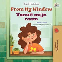 From My Window Vanuit mijn raam : English Dutch  Bilingual Book for Children