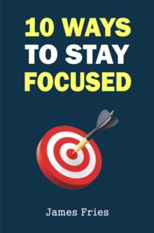 10 Ways to stay focused