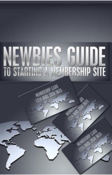 Newbies Guide To Starting A Membership Site