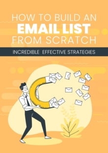 How To Build An Email List  From Scratch