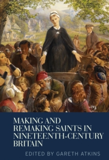 Making and remaking saints in nineteenth-century Britain