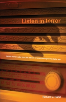 Listen in terror : British horror radio from the advent of broadcasting to the digital age