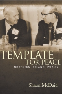 Template for peace : Northern Ireland, 1972-75