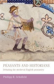 Peasants and historians : Debating the medieval English peasantry